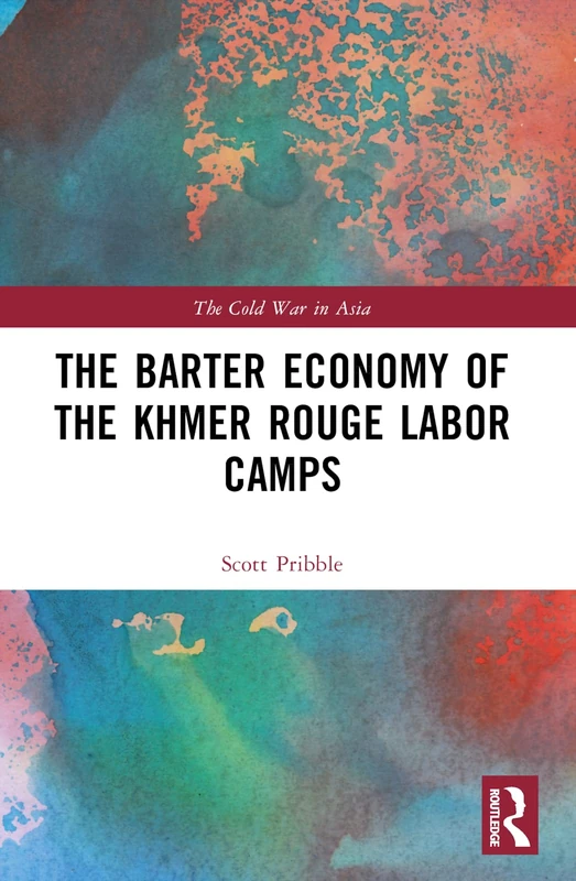 The Barter Economy of the Khmer Rouge Labor Camps (The Cold War in Asia)