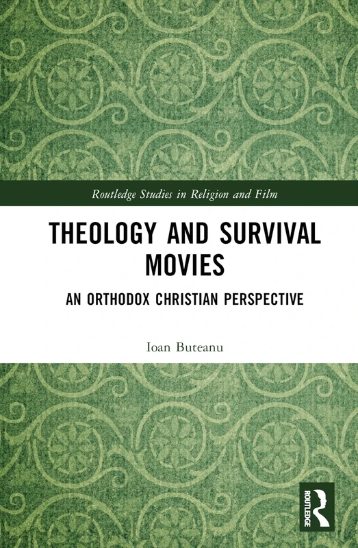 Theology and Survival Movies: An Orthodox Christian Perspective (Routledge Studies in Religion and Film)