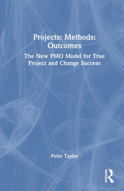 Routledge - Projects: Methods: Outcomes: The New PMO Model