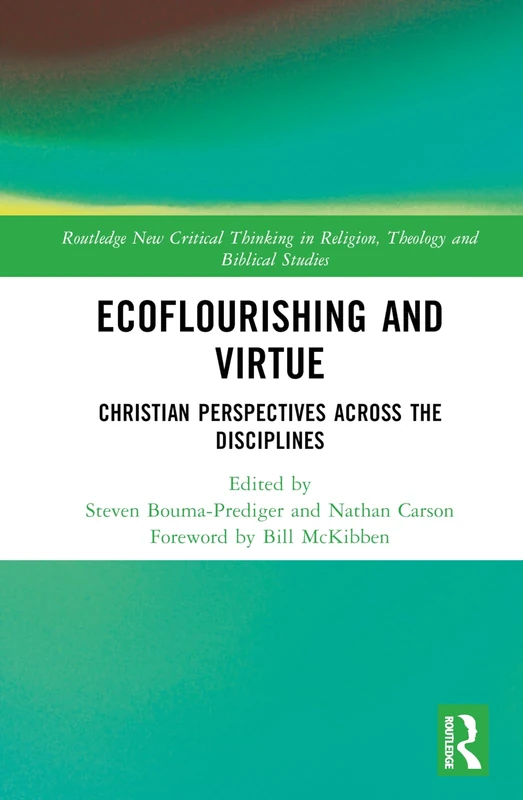 Ecoflourishing and Virtue: Christian Perspectives Across the Disciplines (Routledge New Critical Thinking in Religion, Theology and Biblical Studies)