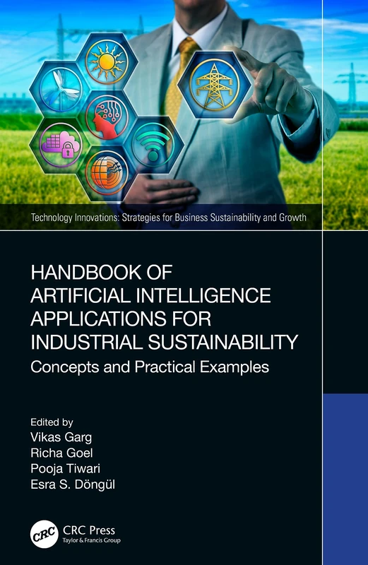 Handbook of Artificial Intelligence Applications for Industrial Sustainability: Concepts and Practical Examples (Technology Innovations)