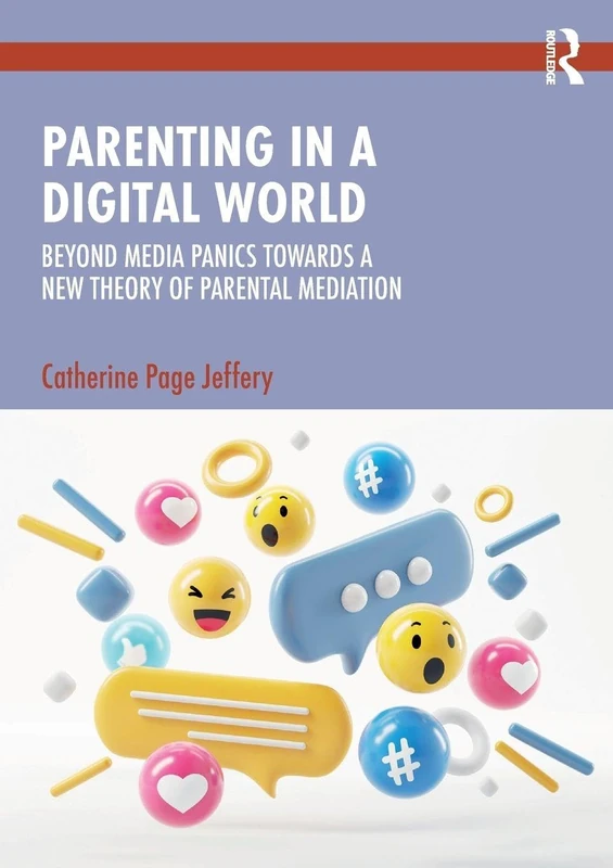 Parenting in a Digital World: Beyond Media Panics Towards a New Theory of Parental Mediation