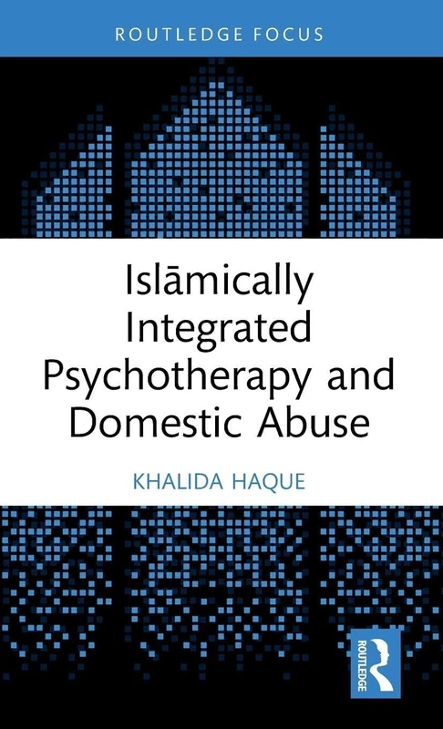 Islāmically Integrated Psychotherapy and Domestic Abuse (Islamic Psychology and Psychotherapy)