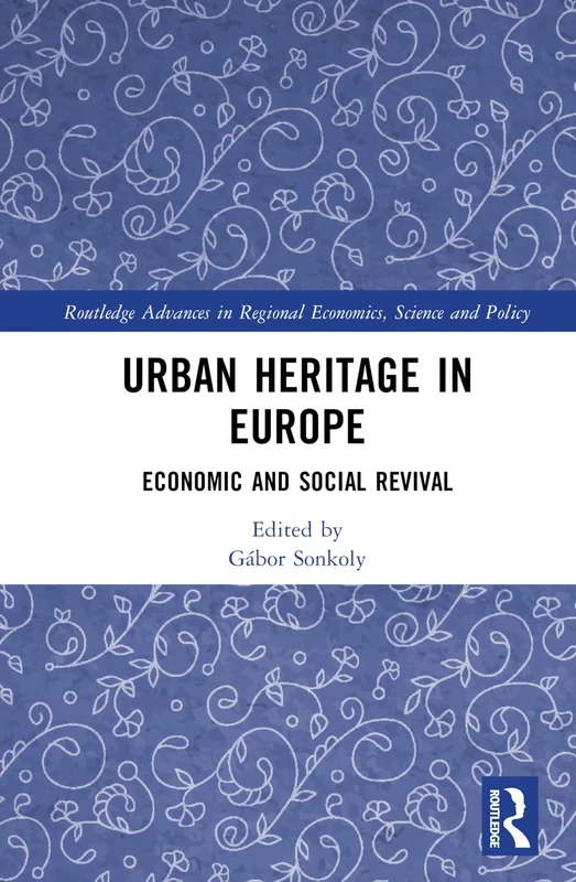 Urban Heritage in Europe: Economic and Social Revival (Routledge Advances in Regional Economics, Science and Policy)