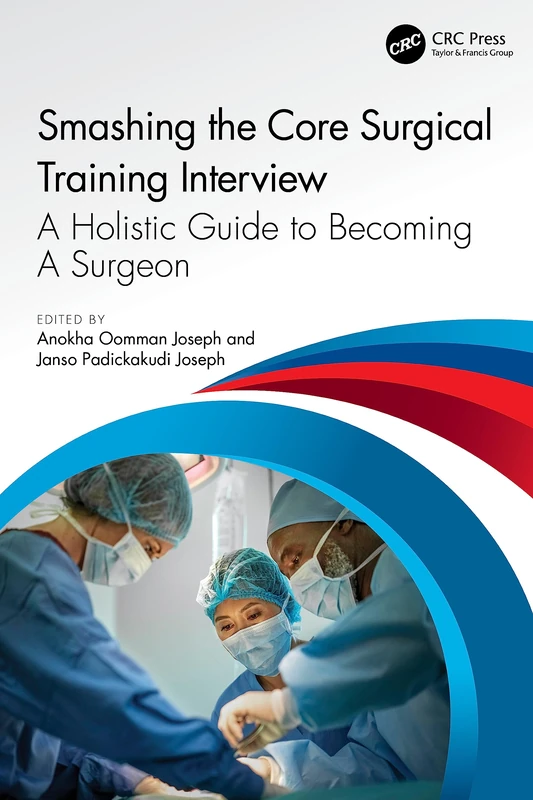 Smashing The Core Surgical Training Interview: A Holistic guide to becoming a surgeon (Get Through)