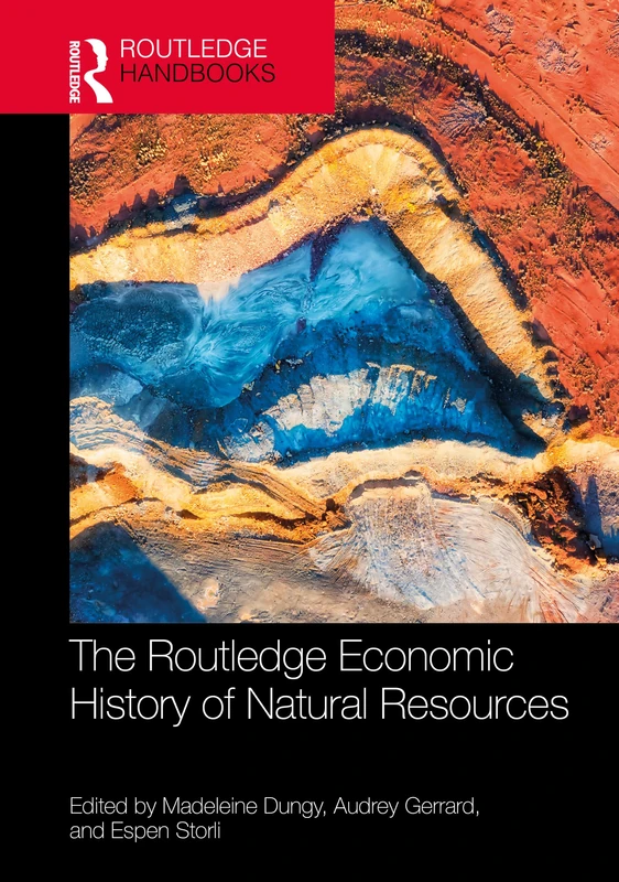 The Routledge Economic History of Natural Resources (Routledge Handbooks in Economic History)