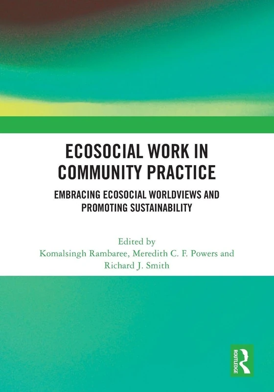 Ecosocial Work in Community Practice: Embracing Ecosocial Worldviews and Promoting Sustainability