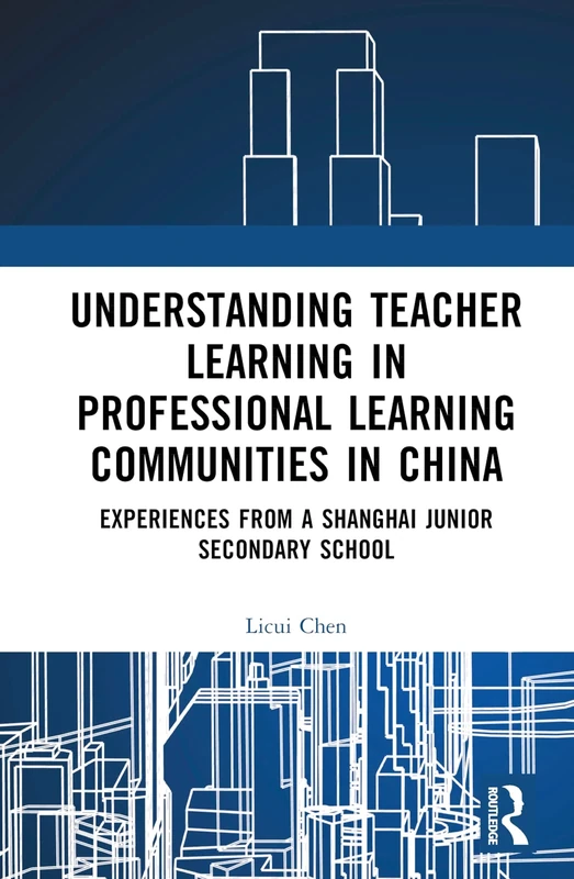 Understanding Teacher Learning in Professional Learning Communities in China: Experiences from a Shanghai Junior Secondary School