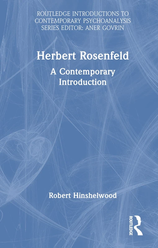 Herbert Rosenfeld: A Contemporary Introduction (Routledge Introductions to Contemporary Psychoanalysis)