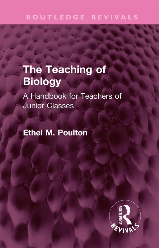 The Teaching of Biology: A Handbook for Teachers of Junior Classes (Routledge Revivals)