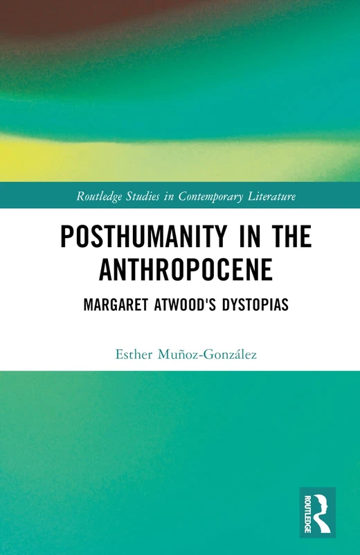 Routledge Posthumanity in the Anthropocene - Atwood Dystopias
