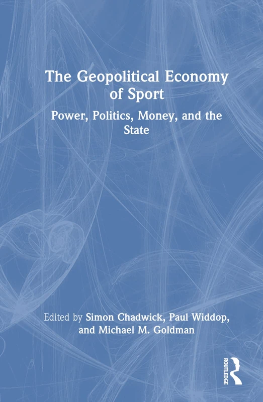 The Geopolitical Economy of Sport: Power, Politics, Money, and the State