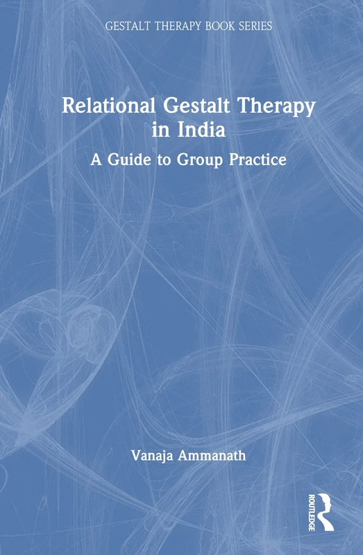 Relational Gestalt Therapy in India: A Guide to Group Practice (The Gestalt Therapy Book Series)