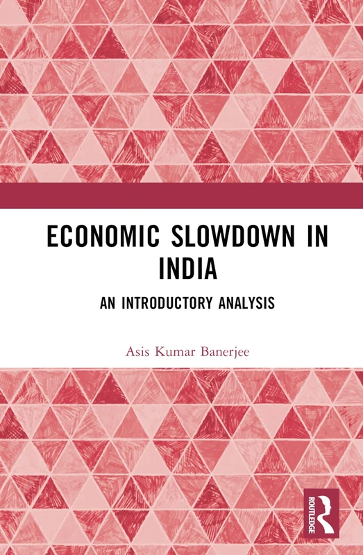 Routledge Economic Slowdown in India: An Introductory Analysis