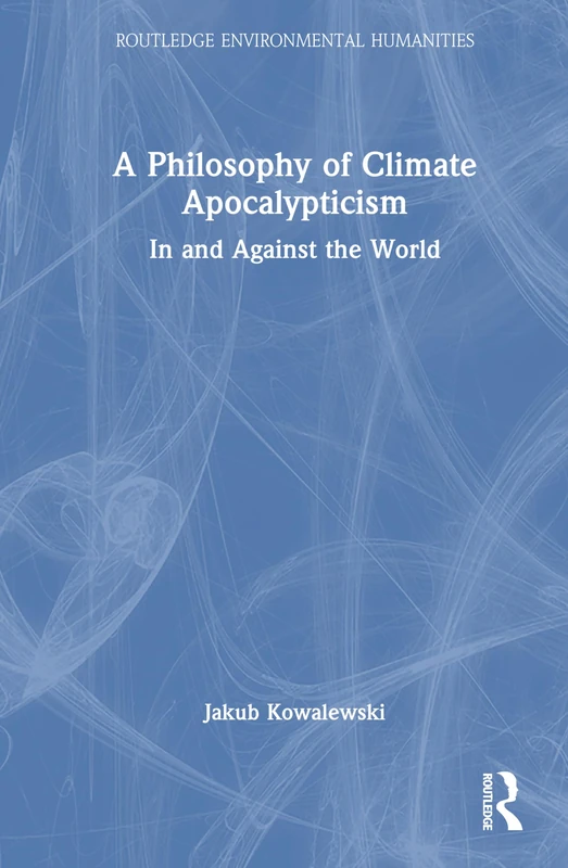 Routledge A Philosophy of Climate Apocalypticism Book