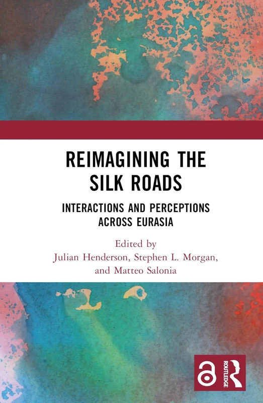 Reimagining the Silk Roads: Interactions and Perceptions Across Eurasia