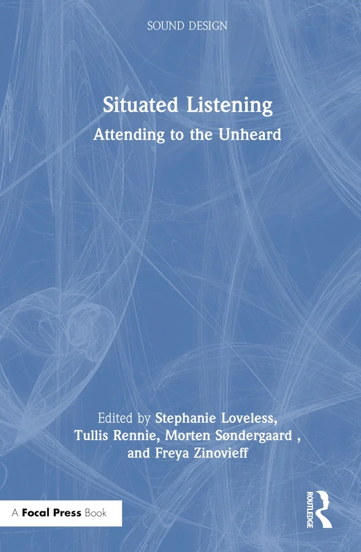 Focal Press - Situated Listening: Attending to the Unheard