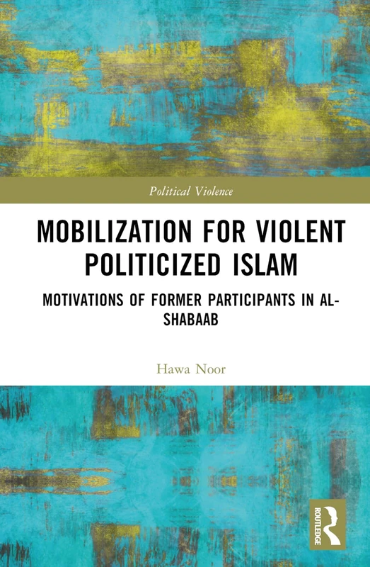 Mobilization for Violent Politicized Islam: Motivations of Former Participants in al-Shabaab (Political Violence)