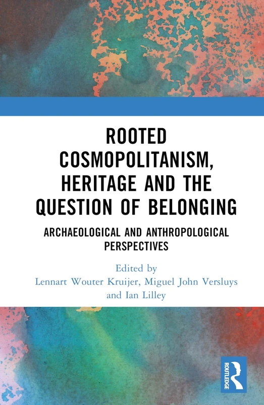 Rooted Cosmopolitanism, Heritage and the Question of Belonging: Archaeological and Anthropological perspectives