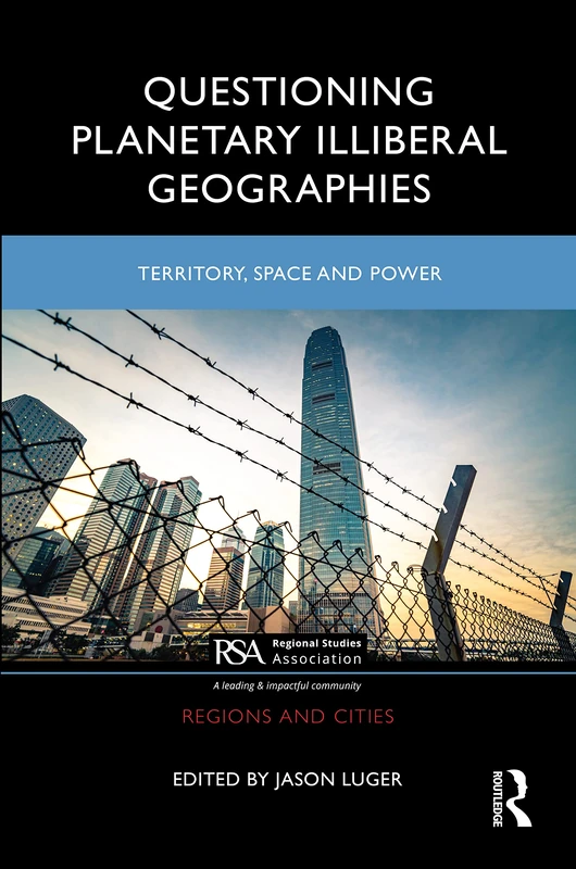 Questioning Planetary Illiberal Geographies: Territory, Space and Power (Regions and Cities)