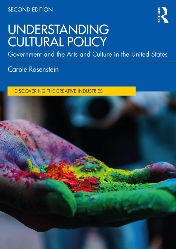 Understanding Cultural Policy: Government and the Arts and Culture in the United States (Discovering the Creative Industries)