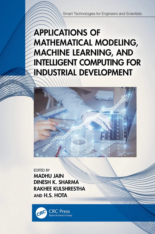 Applications of Mathematical Modeling, Machine Learning, and Intelligent Computing for Industrial Development (Smart Technologies for Engineers and Scientists)