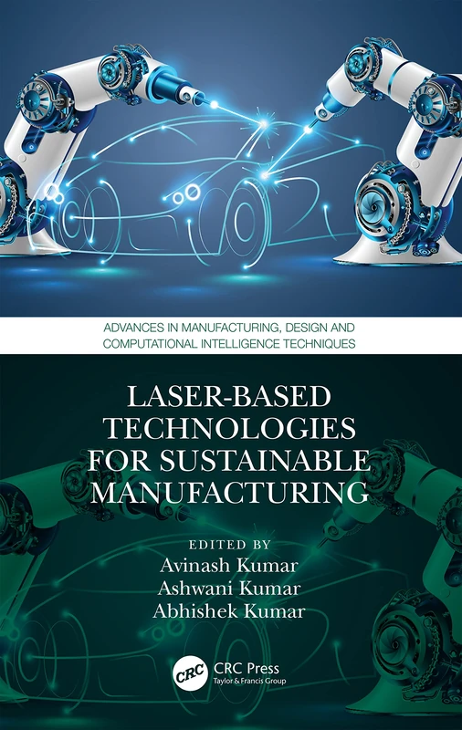 Laser-based Technologies for Sustainable Manufacturing (Advances in Manufacturing, Design and Computational Intelligence Techniques)