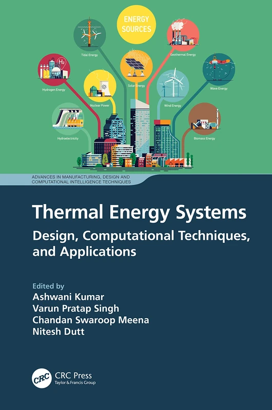 Thermal Energy Systems: Design, Computational Techniques, and Applications (Advances in Manufacturing, Design and Computational Intelligence Techniques)