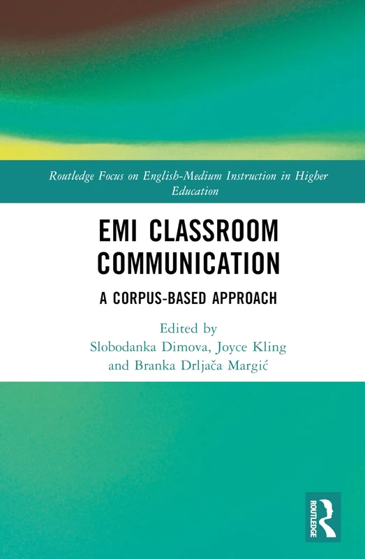 EMI Classroom Communication: A Corpus-Based Approach (Routledge Focus on English-Medium Instruction in Higher Education)