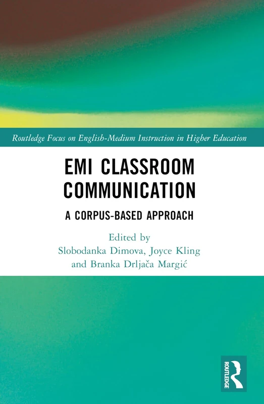 EMI Classroom Communication: A Corpus-Based Approach (Routledge Focus on English-Medium Instruction in Higher Education)