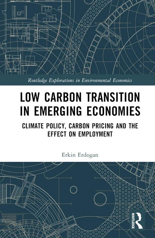 Low Carbon Transition in Emerging Economies: Climate Policy, Carbon Pricing and the Effect on Employment (Routledge Explorations in Environmental Economics)