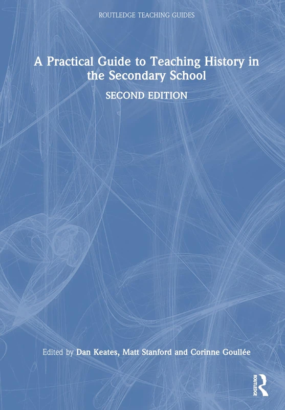 A Practical Guide to Teaching History in the Secondary School (Routledge Teaching Guides)