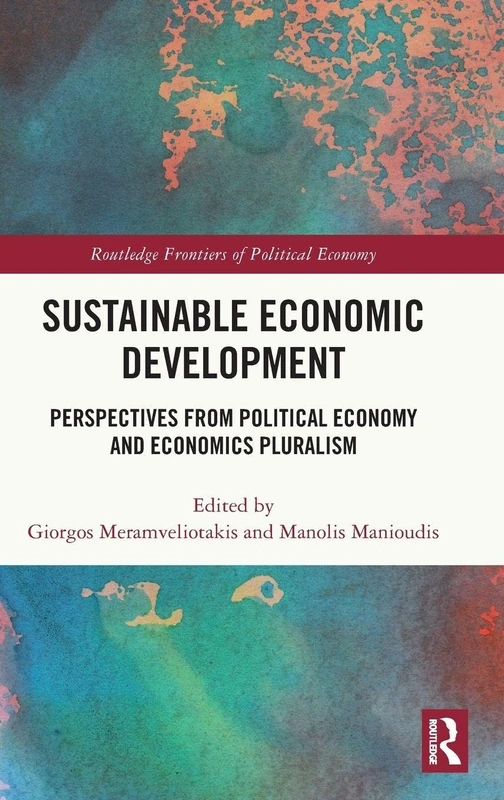 Sustainable Economic Development: Perspectives from Political Economy and Economics Pluralism (Routledge Frontiers of Political Economy)