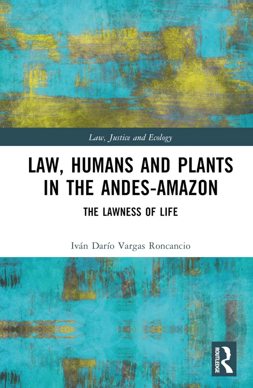 Routledge - Law, Humans and Plants in the Andes-Amazon Book