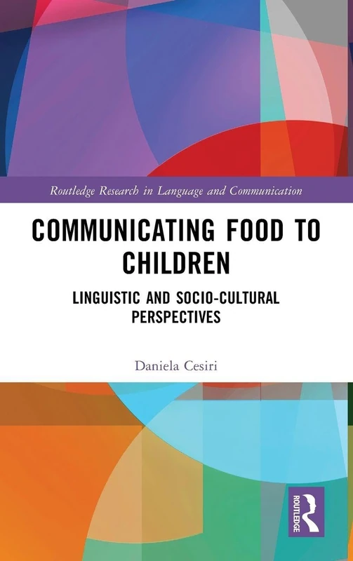 Communicating Food to Children: Linguistic and Socio-Cultural Perspectives (Routledge Research in Language and Communication)