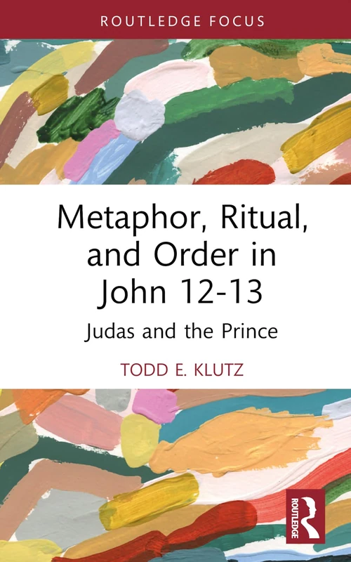 Metaphor, Ritual, and Order in John 12-13: Judas and the Prince (Routledge Interdisciplinary Perspectives on Biblical Criticism)