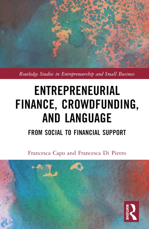 Entrepreneurial Finance, Crowdfunding, and Language: From Social to Financial Support (Routledge Studies in Entrepreneurship and Small Business)