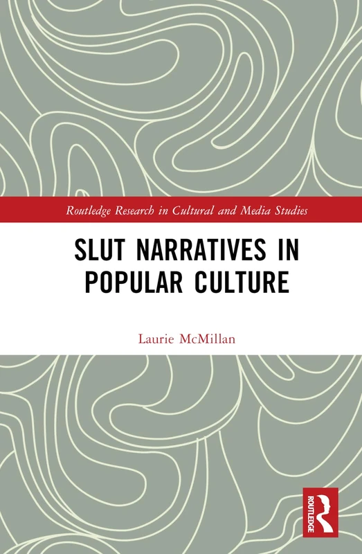 Slut Narratives in Popular Culture (Routledge Research in Cultural and Media Studies)