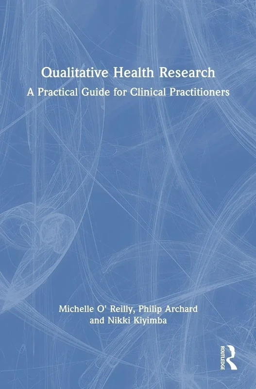 The Qualitative Health Research: A Practical Guide for Clinical Practitioners