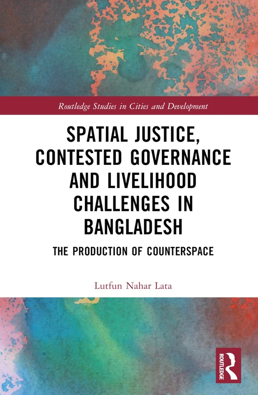 Routledge Spatial Justice and Contested Governance in Bangladesh