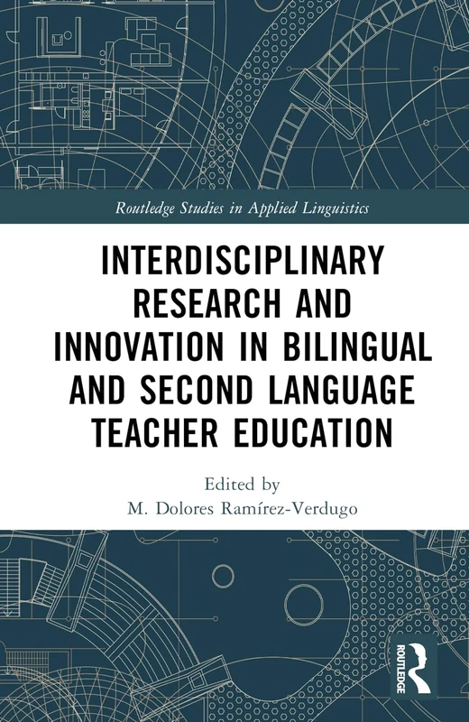 Interdisciplinary Research and Innovation in Bilingual and Second Language Teacher Education (Routledge Studies in Applied Linguistics)