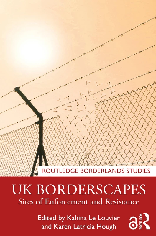 UK Borderscapes: Sites of Enforcement and Resistance (Routledge Borderlands Studies)