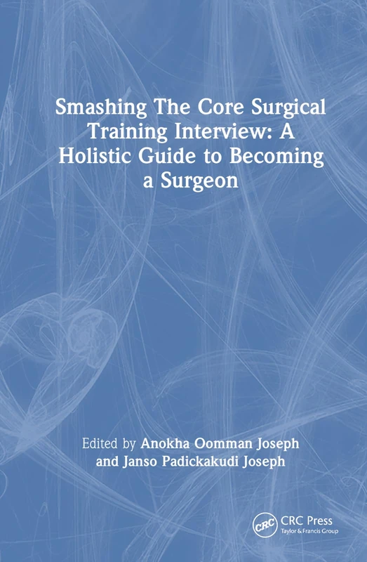 Smashing The Core Surgical Training Interview: A Holistic guide to becoming a surgeon (Get Through)