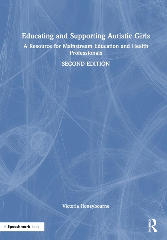 Educating and Supporting Autistic Girls: A Resource for Mainstream Education and Health Professionals