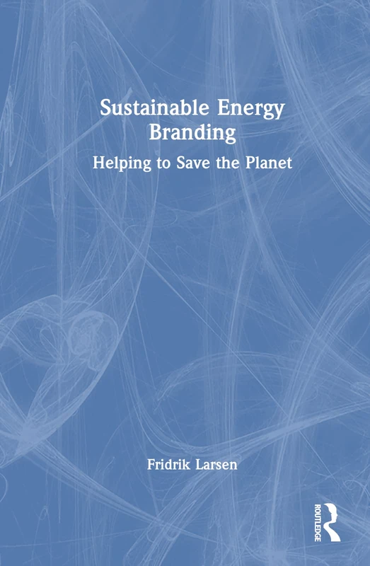Routledge Sustainable Energy Branding: Helping to Save the Planet
