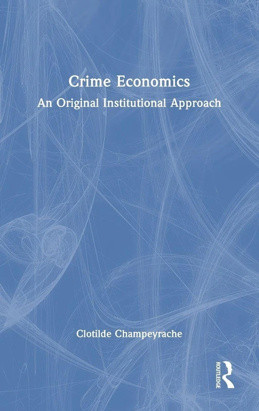 Routledge Crime Economics: An Original Institutional Approach