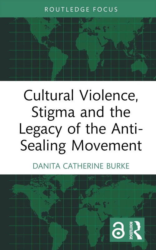 Cultural Violence, Stigma and the Legacy of the Anti-Sealing Movement (Routledge Focus)