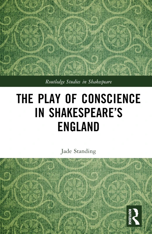 The Play of Conscience in Shakespeare’s England (Routledge Studies in Shakespeare)