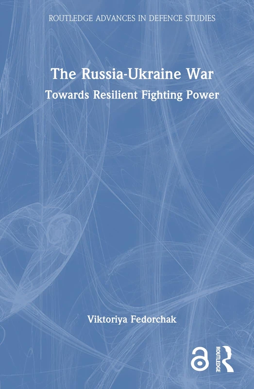 The Russia-Ukraine War: Towards Resilient Fighting Power (Routledge Advances in Defence Studies)