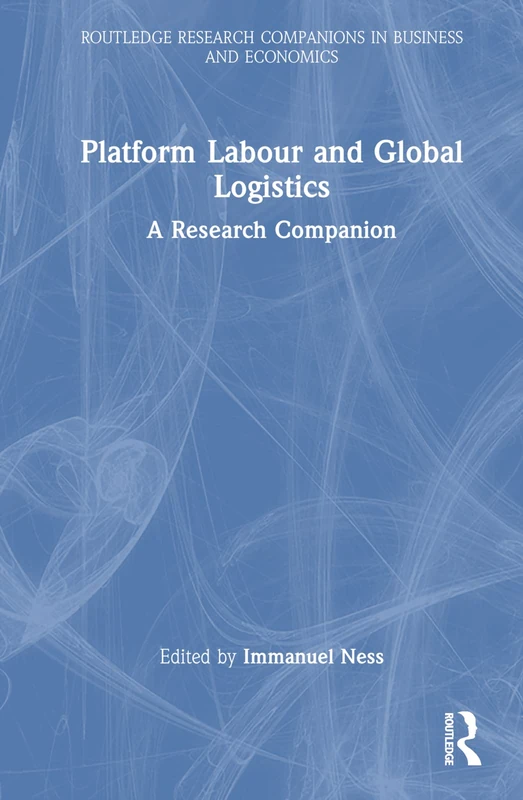 Platform Labour and Global Logistics: A Research Companion (Routledge Research Companions in Business and Economics)